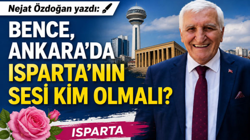 Bence, Ankara'da Isparta'nın Sesi Kim Olmalı.