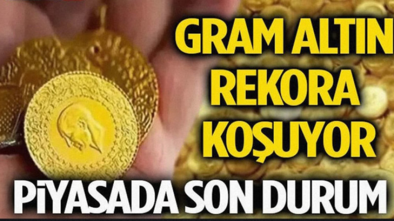 Gram Altın Rekora Koşuyor: Piyasada Son Durum