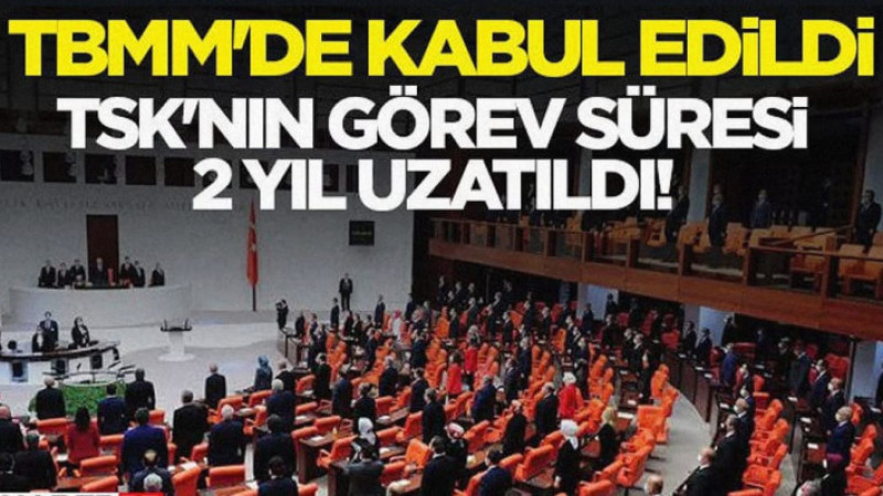 TSK'nın Görev Süresi 2 Yıl Uzatıldı!