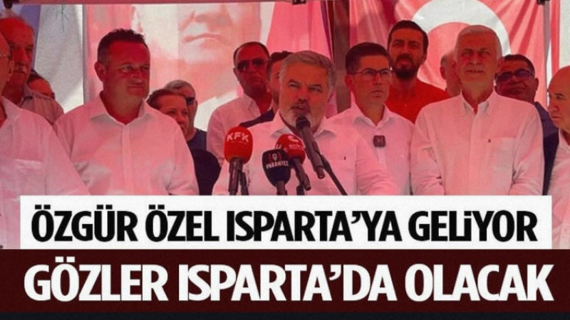 Özgür Özel Isparta’ya Geliyor Gözler Isparta’da Olacak