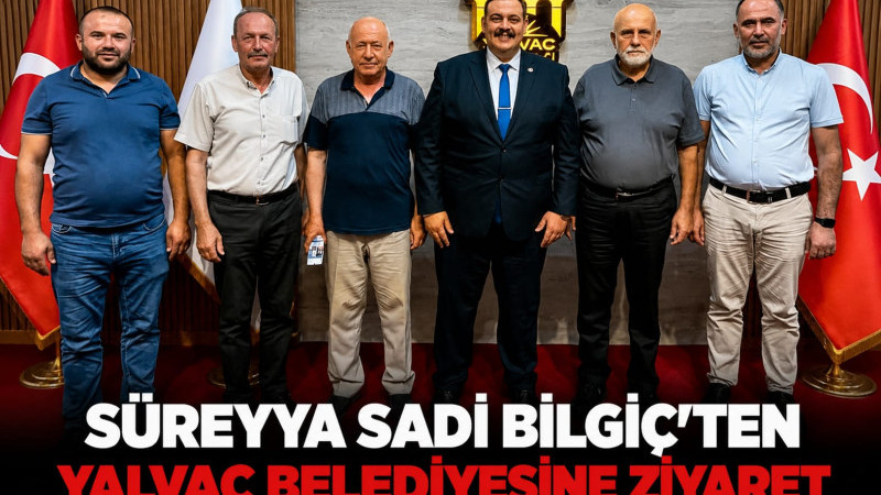Süreyya Sadi Bilgiç’ten Yalvaç Belediyesine Ziyaret