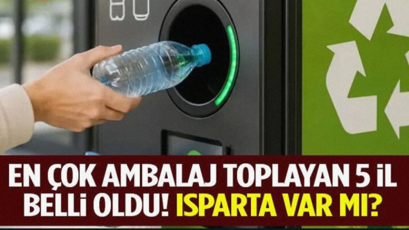 En Çok Ambalaj Toplayan 5 İl Belli Oldu! Isparta Var Mı?
