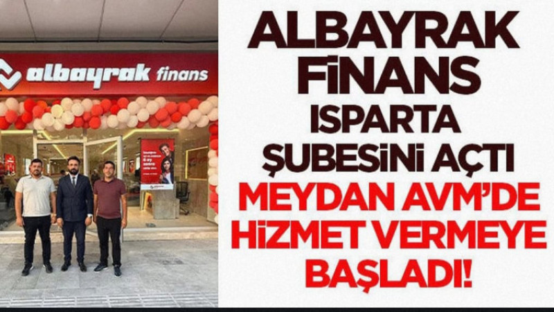 Albayrak Finans Isparta Şubesini Açtı