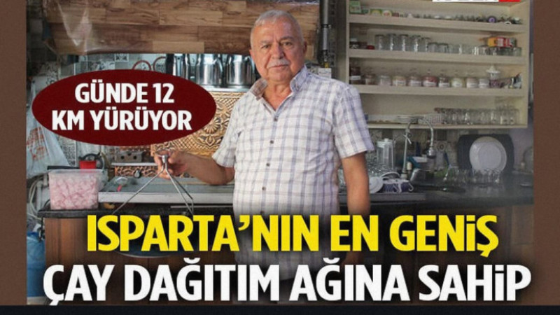 Isparta’nın En Geniş Çay Dağıtım Ağına Sahip Günde 12 Km Yürüyor