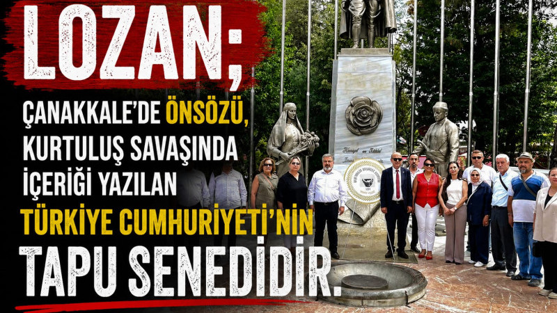 Lozan; Çanakkale'de önsözü, Kurtuluş Savaşında içeriği yazılan Türkiye Cumhuriyeti'nin tapu senedidi