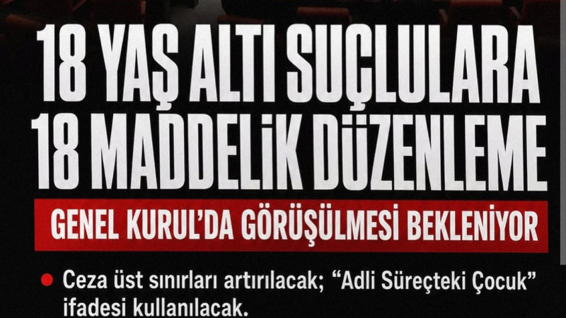 Bu hafta, 18 yaş altı suçlulara yönelik 18 maddelik düzenlemenin Genel Kurul’da görüşülmesi bekleniy