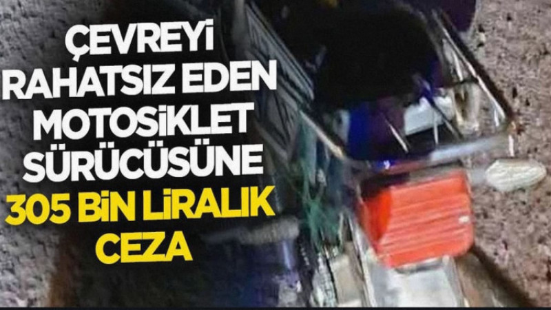Çevreyi rahatsız eden motosiklet sürücüsüne 305 bin liralık ceza