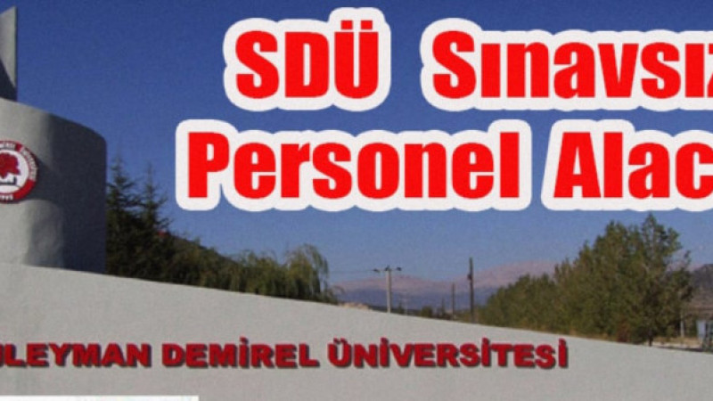 SON DAKİKA FLAŞ HABER SDÜ Sınavsız Personel Alacak Isparta Süleyman Demirel Üniversitesi, sınavsız