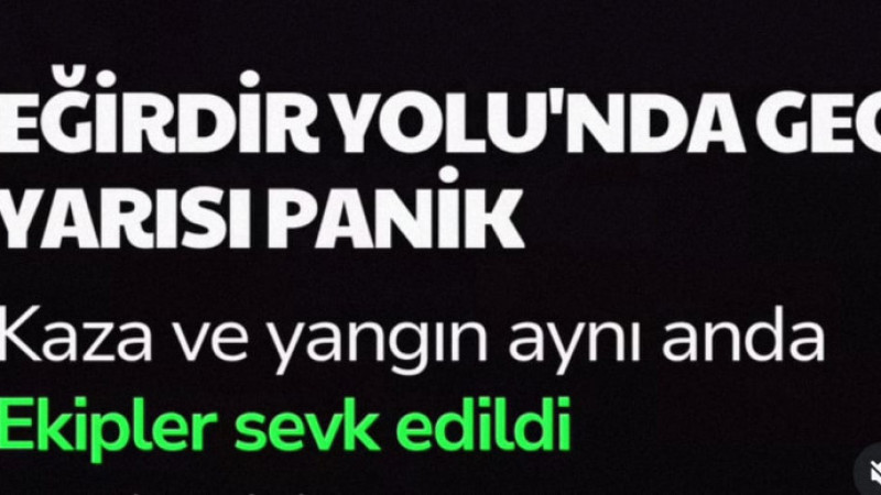 Eğirdir Yolu’nda Gece Yarısı Panik! Kaza ve Yangın Aynı Anda