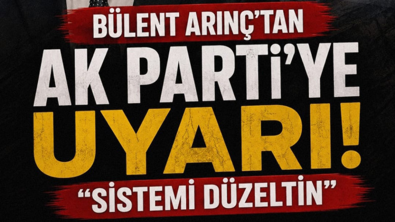 BÜLENT ARINÇ’TAN AK PARTİ’YE DİKKAT ÇEKEN UYARI: “SİSTEMİ DÜZELTİN”