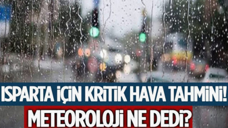 Isparta İçin Kritik Hava Tahmini! Meteoroloji Ne Dedi?