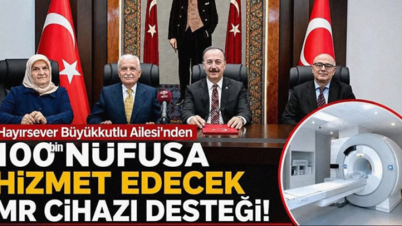 Hayırsever Büyükkutlu Ailesi'nden MR Cihazı Desteği!