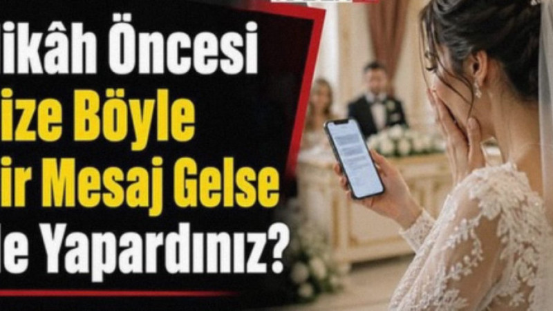 Nikâh Öncesi Size Böyle Bir Mesaj Gelse Ne Yapardınız?