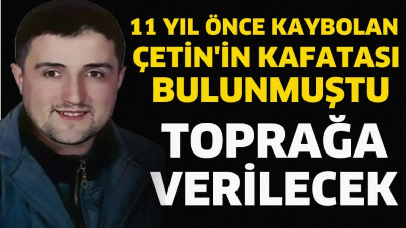 Burdur'da Mart ayında boş arazide bulunan kafatasının 11 yıl önce Isparta'da kaybolan Mehmet Çetin'e