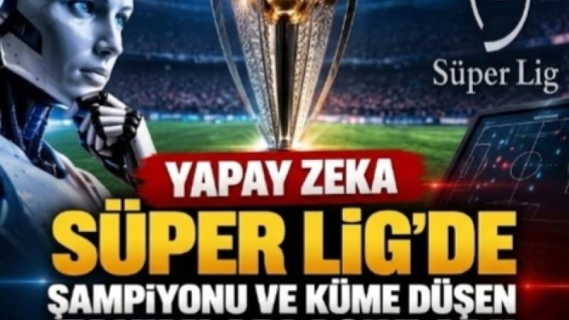 Yapay Zekaya Göre Süper Lig Şampiyonu