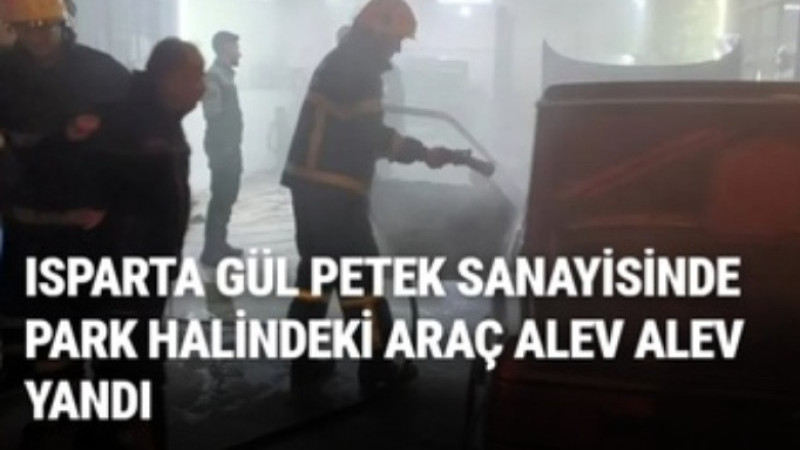 ISPARTA’DA PARK HALİNDEKİ OTOMOBİL ALEV ALEV YANDI!